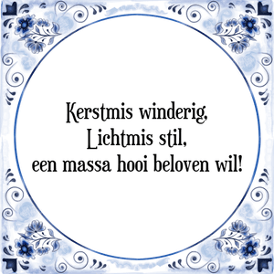 Spreuk Kerstmis winderig,
Lichtmis stil,
een massa hooi beloven wil!