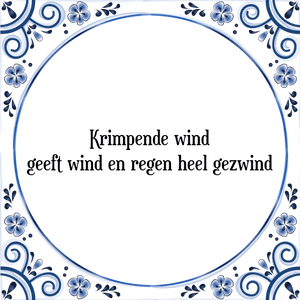 Spreuk Krimpende wind
geeft wind en regen heel gezwind