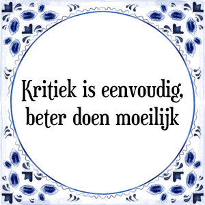 Spreuk Kritiek is eenvoudig,
beter doen moeilijk