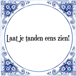 Spreuk Laat je tanden eens zien!