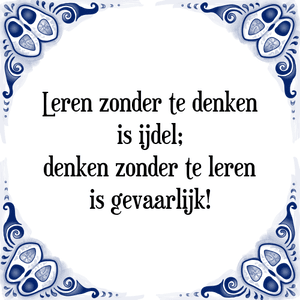 Spreuk Leren zonder te denken
is ijdel;
denken zonder te leren
is gevaarlijk!