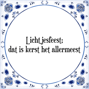 Spreuk Lichtjesfeest;
dat is kerst het allermeest