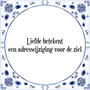 Spreuk Liefde betekent
een adreswijziging voor de ziel