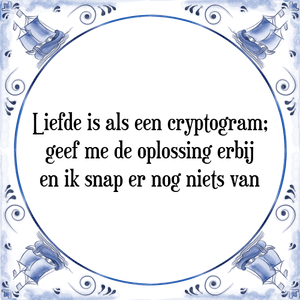 Spreuk Liefde is als een cryptogram;
geef me de oplossing erbij
en ik snap er nog niets van