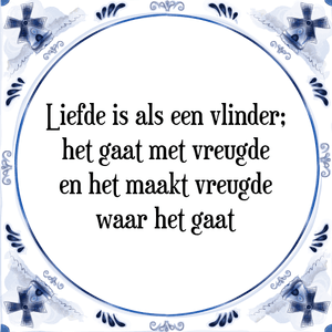 Spreuk Liefde is als een vlinder;
het gaat met vreugde
en het maakt vreugde
waar het gaat