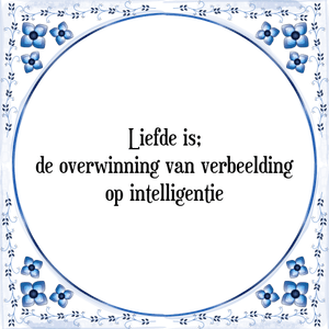 Spreuk Liefde is;
de overwinning van verbeelding
op intelligentie