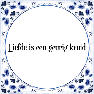 Spreuk Liefde is een geurig kruid