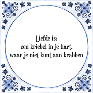 Spreuk Liefde is;
een kriebel in je hart,
waar je niet kunt aan krabben