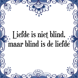 Spreuk Liefde is niet blind,
maar blind is de liefde