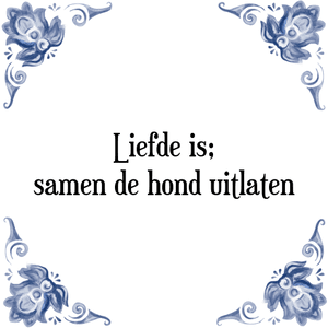 Spreuk Liefde is;
samen de hond uitlaten