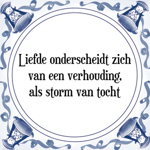 Spreuk Liefde onderscheidt zich
van een verhouding,
als storm van tocht