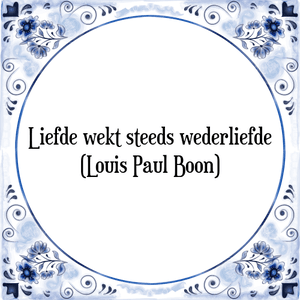 Spreuk Liefde wekt steeds wederliefde
(Louis Paul Boon)