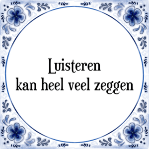 Spreuk Luisteren
kan heel veel zeggen