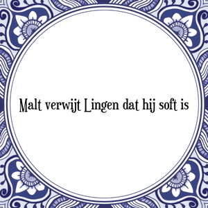 Spreuk Malt verwijt Lingen dat hij soft is