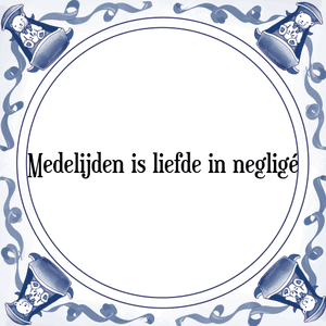 Spreuk Medelijden is liefde in negligé