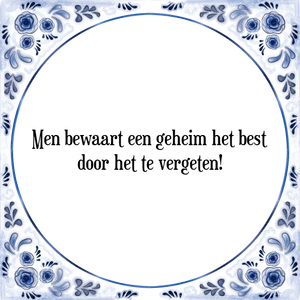 Spreuk Men bewaart een geheim het best
door het te vergeten!