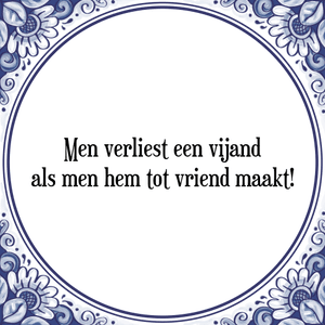 Spreuk Men verliest een vijand
als men hem tot vriend maakt!