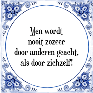 Spreuk Men wordt
nooit zozeer
door anderen geacht,
als door zichzelf!