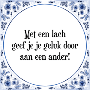 Spreuk Met een lach
geef je je geluk door
aan een ander!