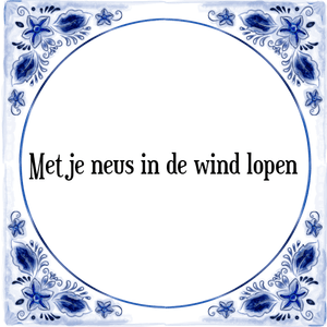 Spreuk Met je neus in de wind lopen