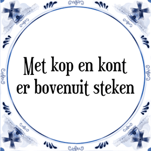 Spreuk Met kop en kont
er bovenuit steken