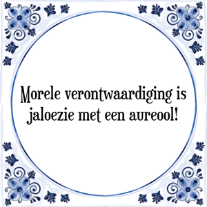 Spreuk Morele verontwaardiging is
jaloezie met een aureool!