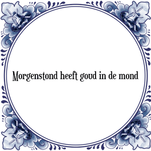 Spreuk Morgenstond heeft goud in de mond