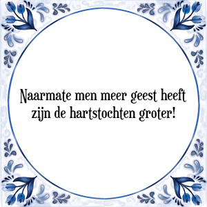 Spreuk Naarmate men meer geest heeft
zijn de hartstochten groter!