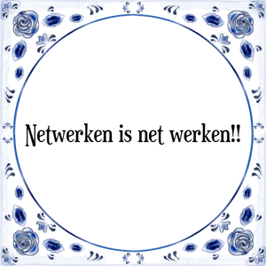 Spreuk Netwerken is net werken!!