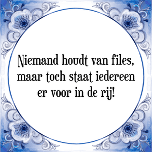 Spreuk Niemand houdt van files,
maar toch staat iedereen
er voor in de rij!