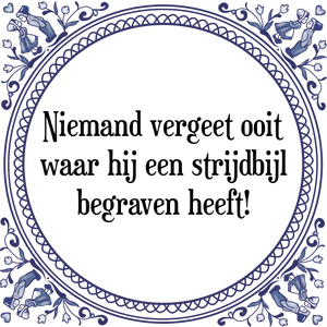 Spreuk Niemand vergeet ooit
waar hij een strijdbijl
begraven heeft!