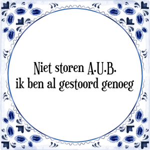 Spreuk Niet storen A.U.B.
ik ben al gestoord genoeg