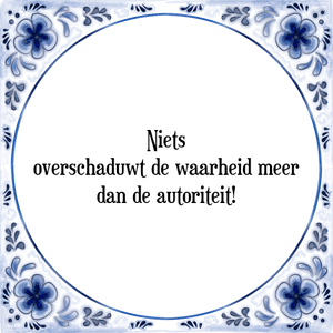 Spreuk Niets
overschaduwt de waarheid meer
dan de autoriteit!