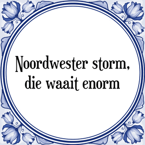 Spreuk Noordwester storm,
die waait enorm