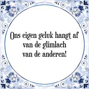 Spreuk Ons eigen geluk hangt af
van de glimlach
van de anderen!