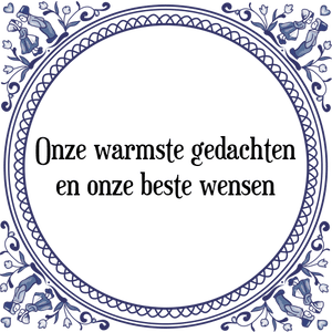 Spreuk Onze warmste gedachten
en onze beste wensen