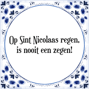 Spreuk Op Sint Nicolaas regen,
is nooit een zegen!