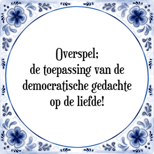 Spreuk Overspel;
de toepassing van de
democratische gedachte
op de liefde!