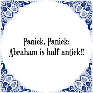 Spreuk Paniek, Paniek;
Abraham is half antiek!!