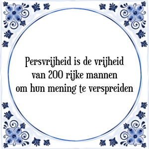 Spreuk Persvrijheid is de vrijheid
van 200 rijke mannen
om hun mening te verspreiden