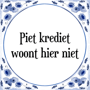 Spreuk Piet krediet
woont hier niet