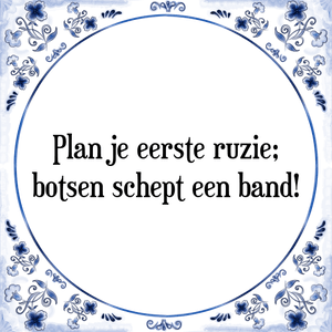 Spreuk Plan je eerste ruzie;
botsen schept een band!