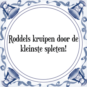 Spreuk Roddels kruipen door de
kleinste spleten!