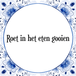 Spreuk Roet in het eten gooien