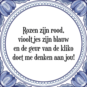 Spreuk Rozen zijn rood,
viooltjes zijn blauw
en de geur van de kliko
doet me denken aan jou!