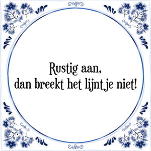 Spreuk Rustig aan,
dan breekt het lijntje niet!