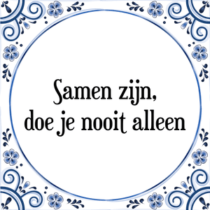 Spreuk Samen zijn,
doe je nooit alleen