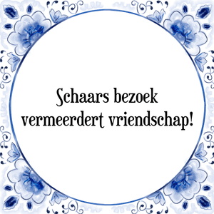 Spreuk Schaars bezoek
vermeerdert vriendschap!