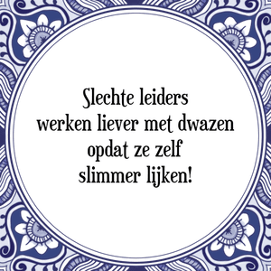 Spreuk Slechte leiders
werken liever met dwazen
opdat ze zelf
slimmer lijken!