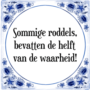 Spreuk Sommige roddels,
bevatten de helft
van de waarheid!